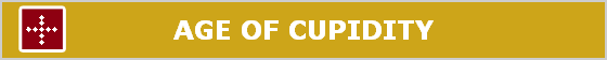 AGE OF CUPIDITY